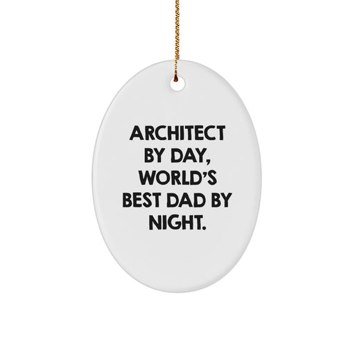 Architect Gifts for Him by Day, World's Best Dad by Night - Oval Ornament, Gift from Dad to Architect on Christmas - Image 1