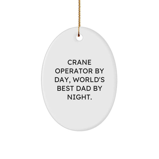 Crane Operator Gifts by Day, Funny Oval Ornaments by Night, Gifts from Men for Christmas - Image 1