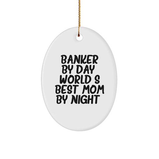 Banker Gifts by Day, World's Best Mom Oval Ornament, Funny Quote, Christmas Memorable Present for Banker Friends & Family - Gifts from Mom - Image 1