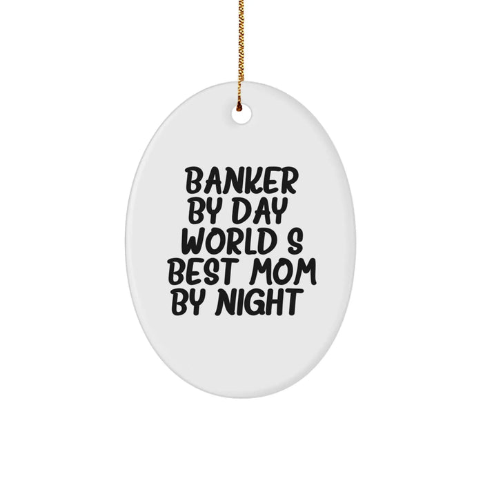 Banker Gifts by Day, World's Best Mom Oval Ornament, Funny Quote, Christmas Memorable Present for Banker Friends & Family - Gifts from Mom - Image 1