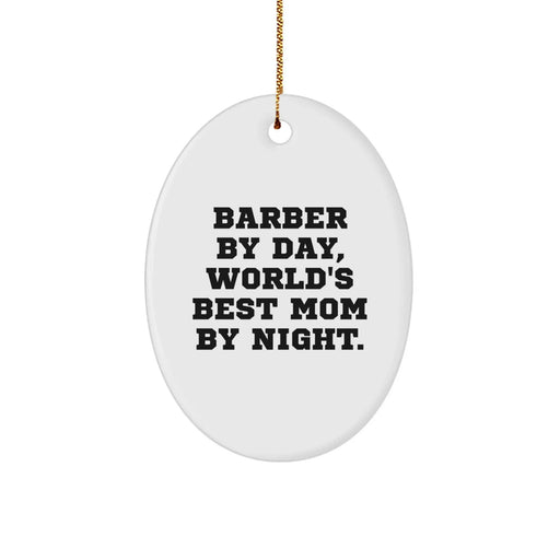 Funny Barber Gifts for Men - Oval Ornament by Day, World's Best Mom By Night. - Christmas Unique Gifts from Mom to Barber - Image 1