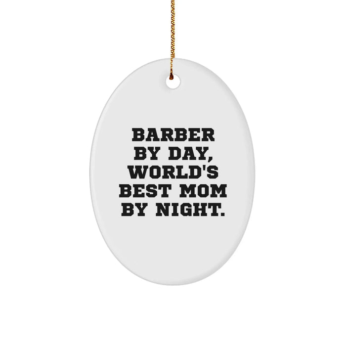 Funny Barber Gifts for Men - Oval Ornament by Day, World's Best Mom By Night. - Christmas Unique Gifts from Mom to Barber - Image 1
