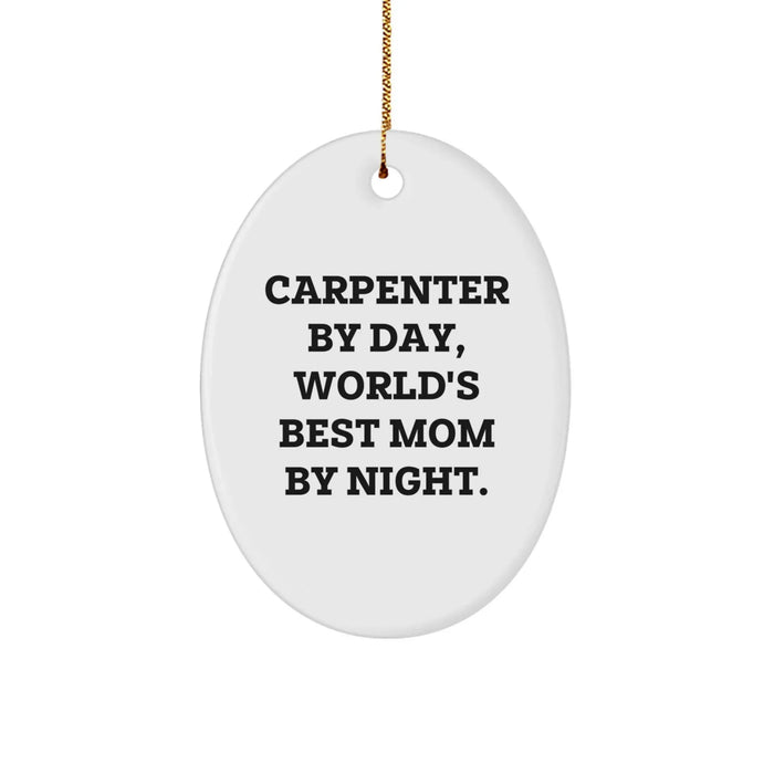 Carpenter Gifts from Mom - Oval Ornament, White, for Christmas, 'Carpenter By Day, World's Best Mom By Night.' - Image 1