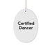 Certified Dancer Oval Ornament Funny Gift Gifts from Men to Dancer Friends for Christmas Unique Decoration - Image 1