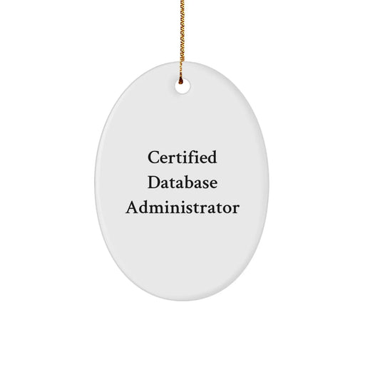 Certified Database Administrator Funny Quote Oval Ornament Gifts from Friends and Family for Database Administrators, Oval Decorations Unique Christmas Unique Gifts - Image 1