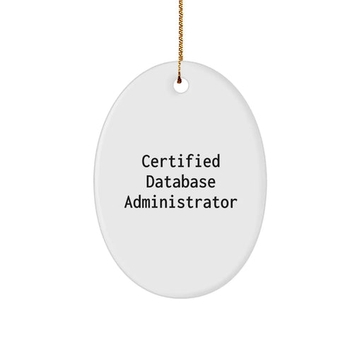 Funny Quote Certified Database Administrator Oval Ornament, Gifts for Database Administrator Friends and Family, Christmas Unique Gifts from Friends, Oval Ornament for Database Administrator. - Image 1