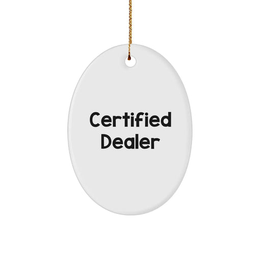 Funny Dealer Gifts from Friends, Oval Christmas Ornament for Dealer, 'Certified Dealer' Quote - Unique Christmas Unique Gifts - Image 1