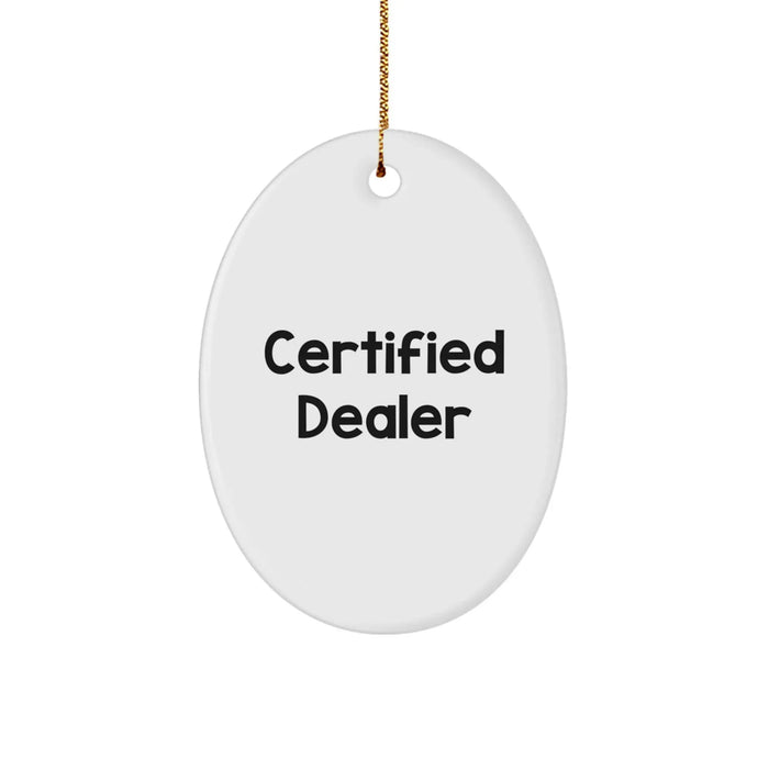 Funny Dealer Gifts from Friends, Oval Christmas Ornament for Dealer, 'Certified Dealer' Quote - Unique Christmas Unique Gifts - Image 1