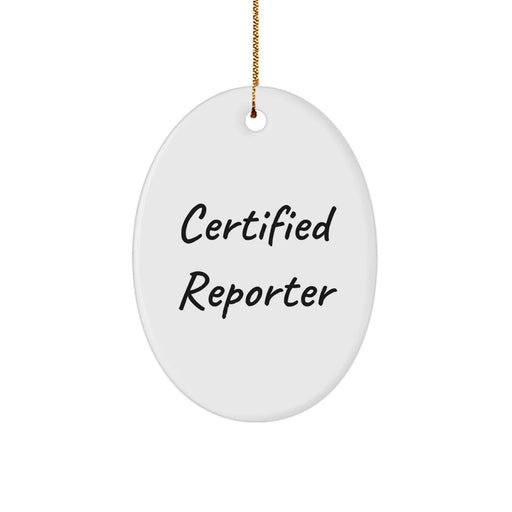 Funny Certified Reporter Gifts Oval Ornament, Oval Shaped, White, Gifts from Friends, Christmas Unique Gifts for Reporter, Gifts for Men, Inspirational Quote - Image 1