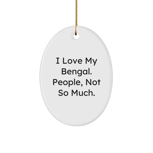 Bengal Cat Lover Gifts from Family - Oval Ornament with Funny Quote I Love My Bengal People Not So Much - Christmas Unique Gifts - Image 1