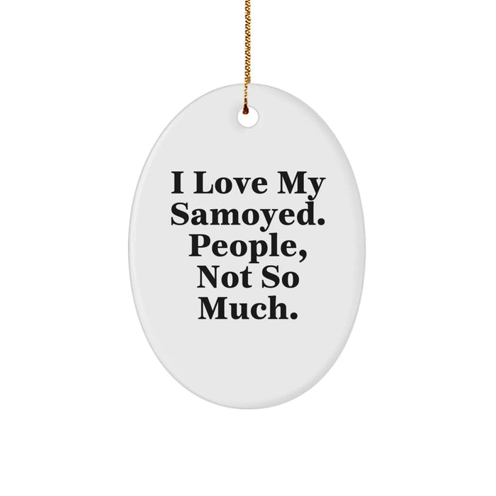 Samoyed Dog Lover Quotes Funny Oval Ornament Gifts from Friends for Christmas Unique Christmas Unique Gifts - Image 1
