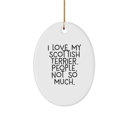 Fun Scottish Terrier Dog Oval Ornament, Gifts from Friends for Scottish Terrier Lovers, 'I Love My Scottish Terrier. People, Not So Much.' - Image 1