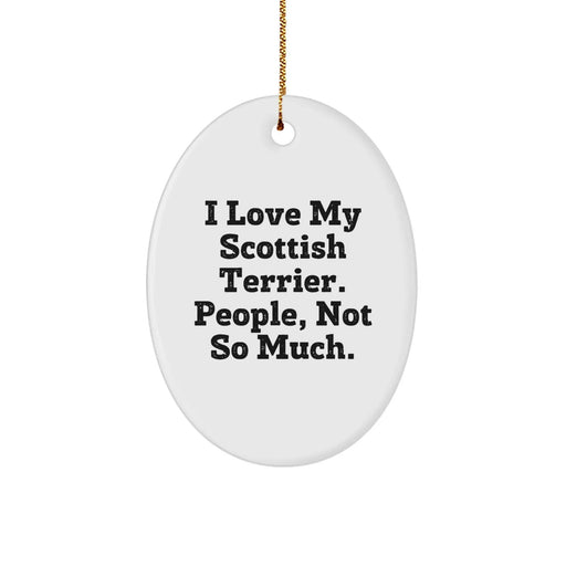 Funny Scottish Terrier Dog Gifts, Oval Ornament - I Love My Scottish Terrier, Not So Much, Christmas Unique Gifts for Men, Women, Friends, Family - Image 1