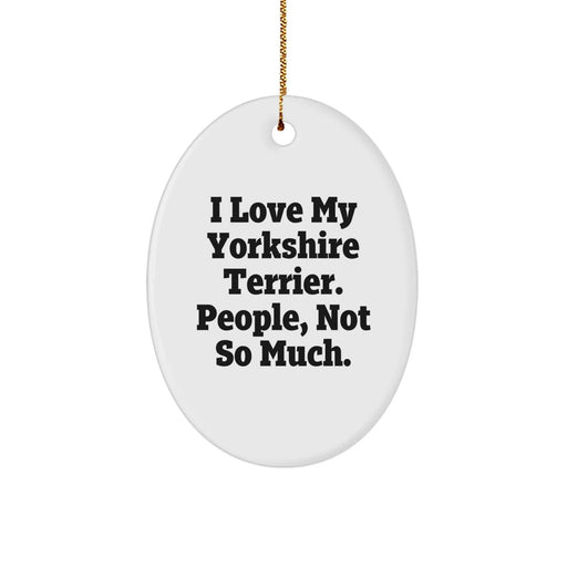 Fun Oval Ornament Funny Yorkshire Terrier Dog Gifts for Men, Women, Friends, Coworkers, Family - 'I Love My Yorkshire Terrier, People Not So Much' Christmas Unique Gifts from Friends to Family - Image 1