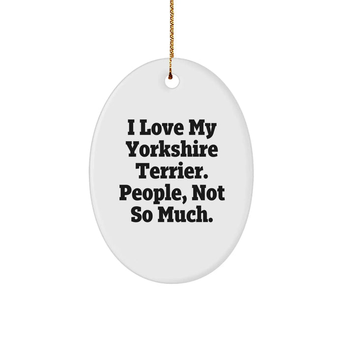 Fun Oval Ornament Funny Yorkshire Terrier Dog Gifts for Men, Women, Friends, Coworkers, Family - 'I Love My Yorkshire Terrier, People Not So Much' Christmas Unique Gifts from Friends to Family - Image 1