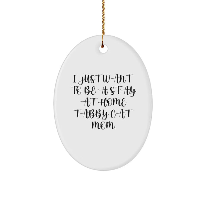 Gifts from Family and Friends for the Proud Tabby Cat Mom - Oval Ornament, Funny Quote 'I Just Want To Be A Stay At Home Tabby Cat Mom' for Christmas Unique Gifts - Image 1