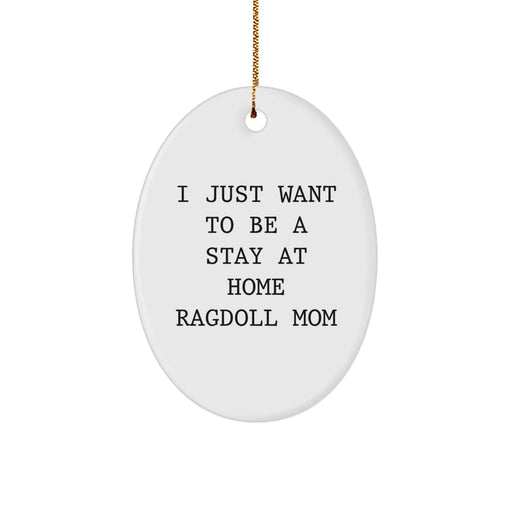 Funny Ragdoll Cat Oval Ornament Gifts from Friends for Christmas - I Just Want To Be A Stay At Home Ragdoll Mom - Image 1