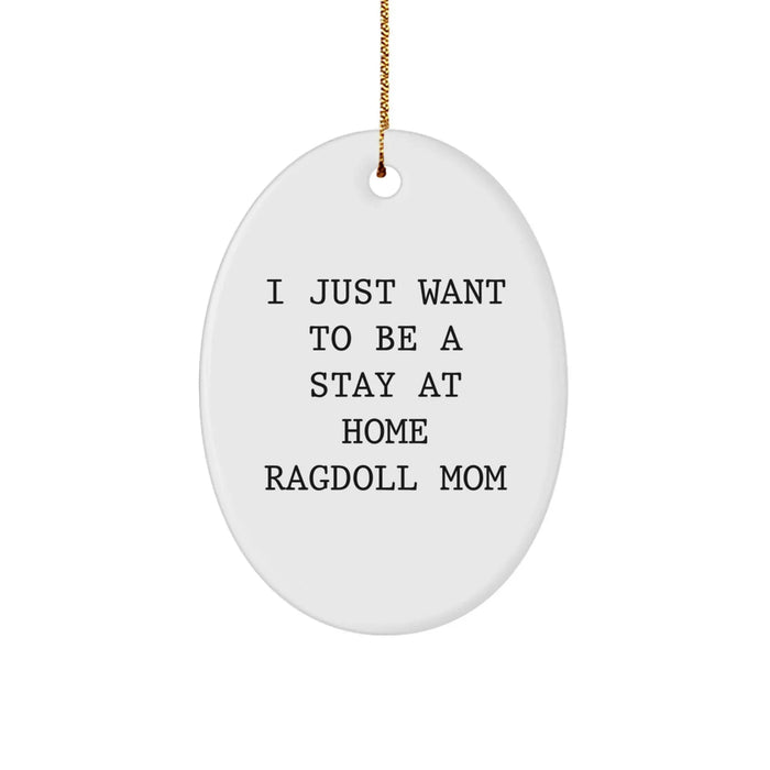 Funny Ragdoll Cat Oval Ornament Gifts from Friends for Christmas - I Just Want To Be A Stay At Home Ragdoll Mom - Image 1