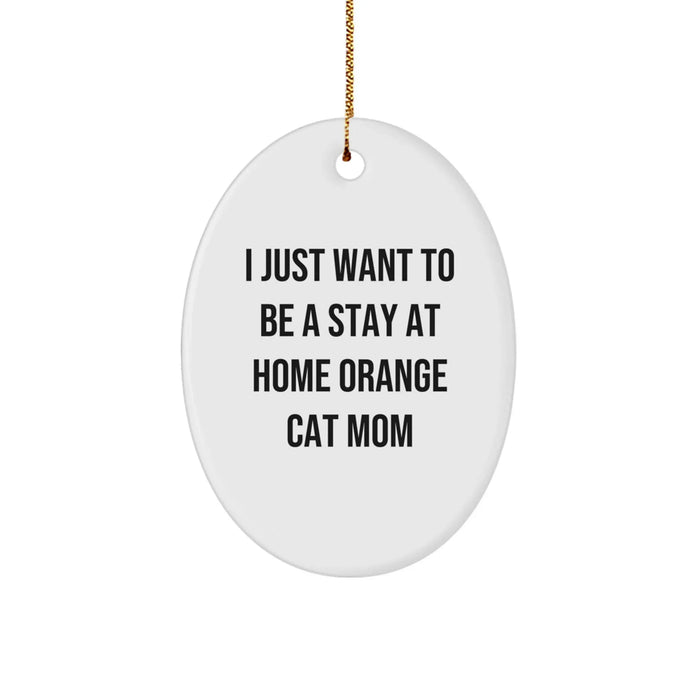 Funny Orange Cat Gifts, 'I Just Want To Be A Stay At Home Orange Cat Mom' Oval Ornament, White, Christmas Unique Gifts from Mom to Orange Cat - Image 1