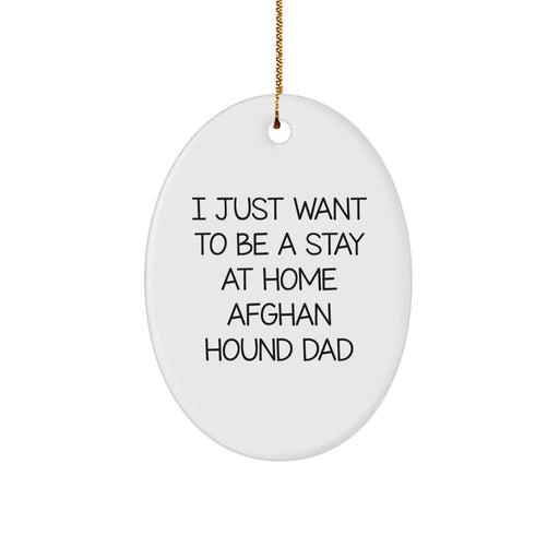 Funny Afghan Hound Dog Gifts from Men - I Just Want To Be A Stay At Home Dad Oval Ornament for Christmas Unique Presents - Image 1