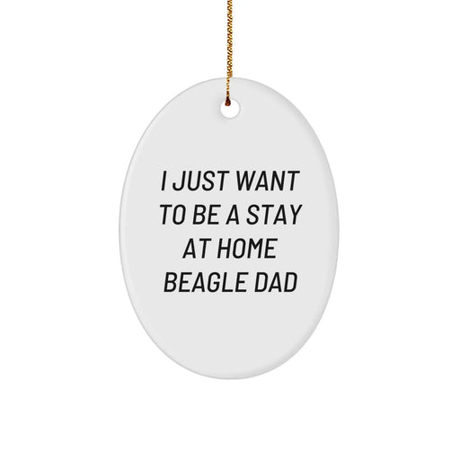 Funny Beagle Dog Gifts from Men for Christmas Unique Gifts - Oval Ornament I Just Want To Be A Stay At Home Beagle Dad - Image 1