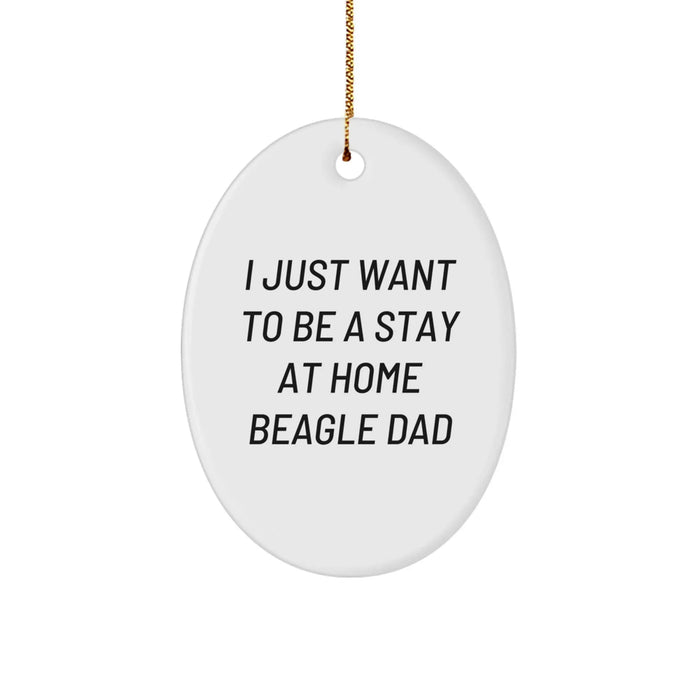 Funny Beagle Dog Gifts from Men for Christmas Unique Gifts - Oval Ornament I Just Want To Be A Stay At Home Beagle Dad - Image 1