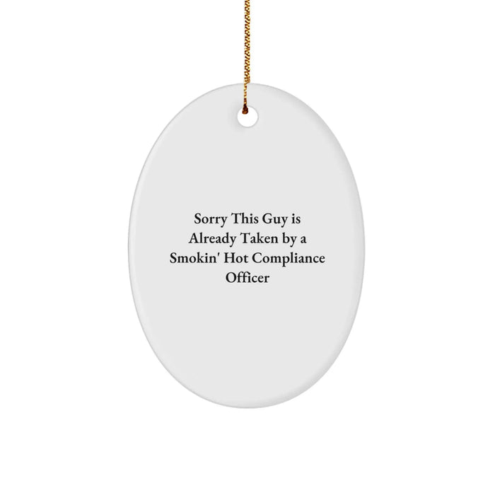 Funny Compliance Officer Gift - Oval Ornament for Men - Christmas Unique Gifts from Friends - Sorry This Guy Is Already Taken By A Smokin' Hot Compliance Officer - Image 1