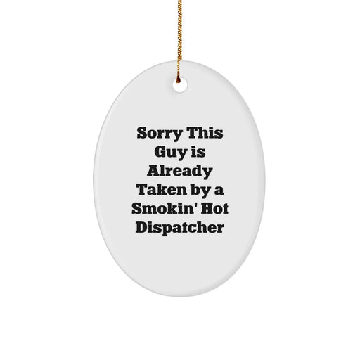 Gifts for Him - Dispatcher Oval Ornament, Funny Quote 'Sorry This Guy Is Already Taken By A Smokin' Hot Dispatcher', Christmas Unique Gifts from Men - Image 1