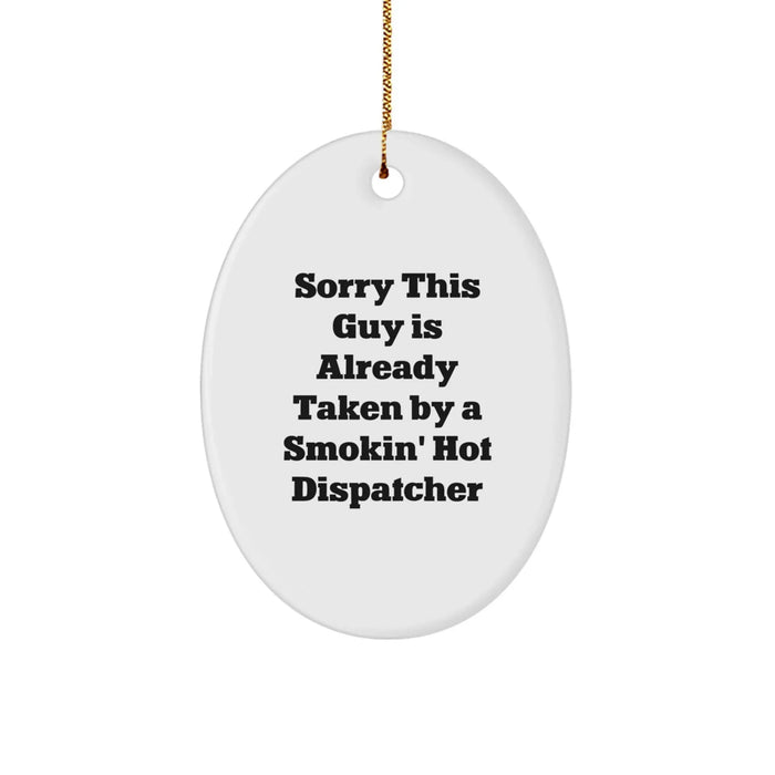 Gifts for Him - Dispatcher Oval Ornament, Funny Quote 'Sorry This Guy Is Already Taken By A Smokin' Hot Dispatcher', Christmas Unique Gifts from Men - Image 1