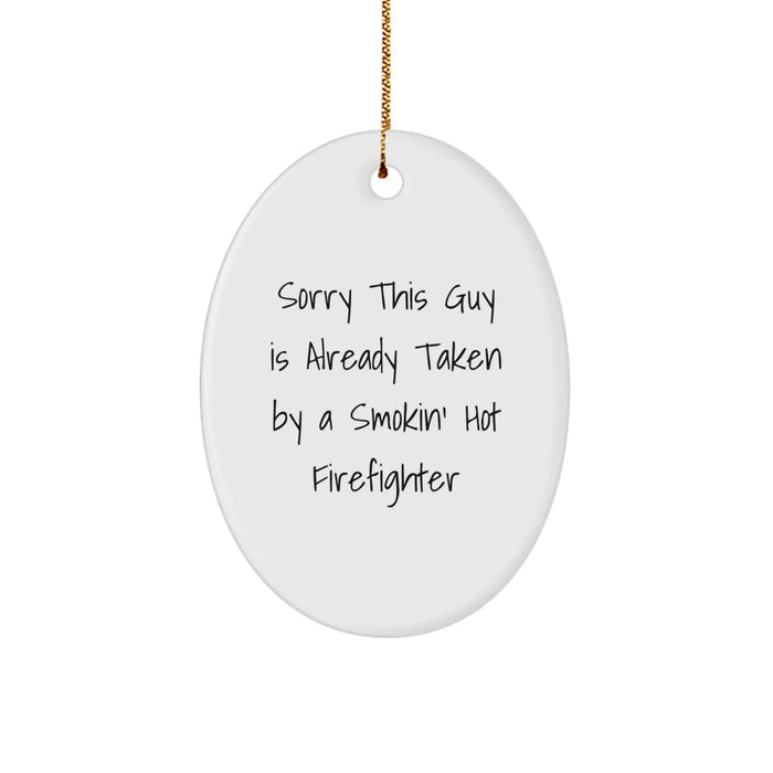 Funny Firefighter Oval Ornament, Gifts from Friends, Christmas Unique Gifts for Firefighters, Sorry This Guy Is Already Taken By A Smokin' Hot Firefighter - Image 1