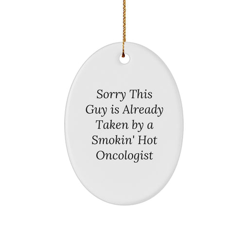 Funny Oncologist Gifts, Oval Ornament, Christmas Unique Gifts, Gifts from Men to Oncologists, Smokin' Hot Quote - Image 1