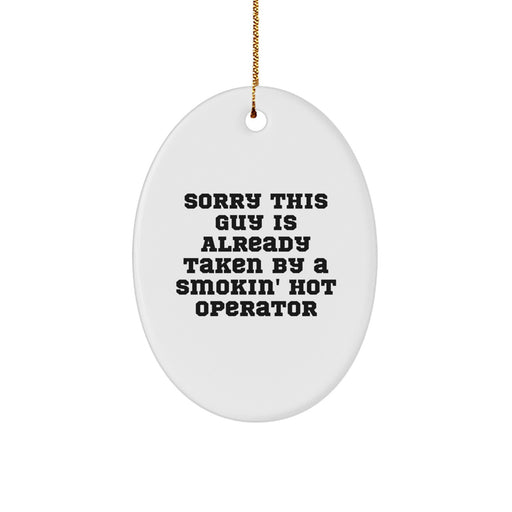 Funny Operator Gifts for Men, Operator Oval Ornament, Sorry 'This Guy Is Already Taken By A Smokin' Hot Operator' - Unique Christmas Unique Gifts from Friends to Family - Image 1