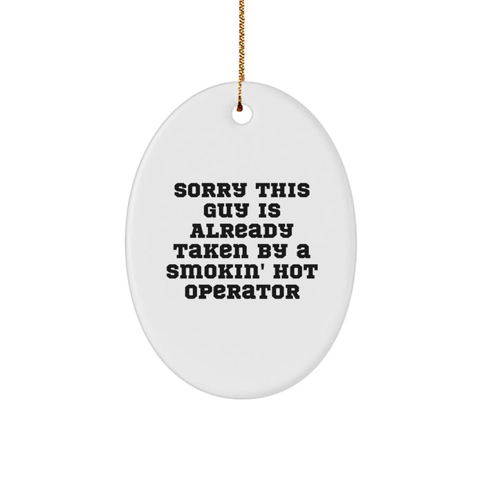 Funny Operator Gifts for Men, Operator Oval Ornament, Sorry 'This Guy Is Already Taken By A Smokin' Hot Operator' - Unique Christmas Unique Gifts from Friends to Family - Image 1