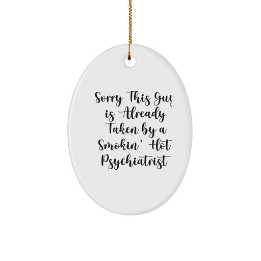 Funny Psychiatrist Gifts for Him from Friends, 'Sorry This Guy Is Already Taken By A Smokin' Hot Psychiatrist' Oval Ornament for Christmas - Image 1