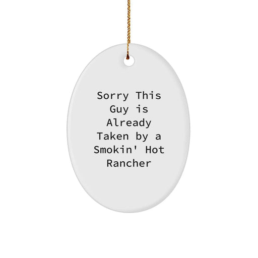 Funny Rancher Gifts from Friends, Christmas Oval Ornament 'Sorry This Guy Is Already Taken By A Smokin' Hot Rancher' for Men, Women, or Coworkers - Image 1