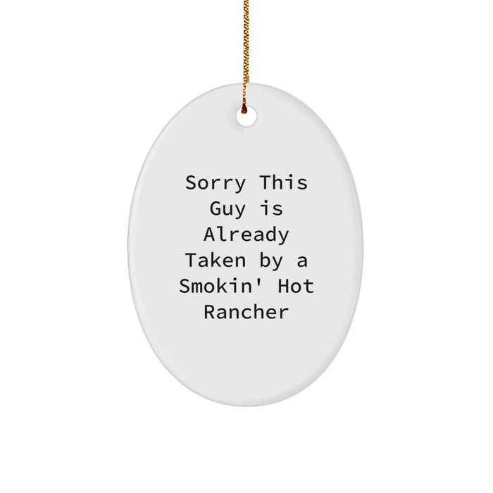 Funny Rancher Gifts from Friends, Christmas Oval Ornament 'Sorry This Guy Is Already Taken By A Smokin' Hot Rancher' for Men, Women, or Coworkers - Image 1
