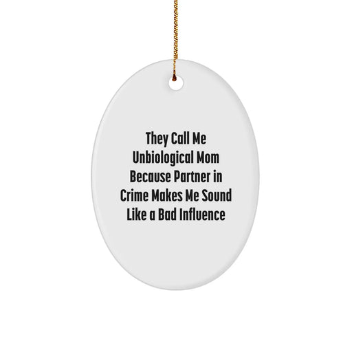 Funny Unbiological Mom Gifts from Men, Women, or Friends - Oval Ornament for Christmas Unique Presents - Image 1