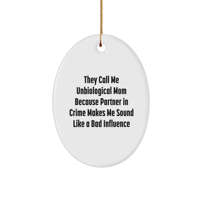 Funny Unbiological Mom Gifts from Men, Women, or Friends - Oval Ornament for Christmas Unique Presents - Image 1