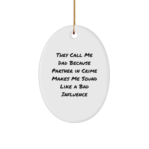 Funny Dad Gifts for Him from Family - Oval Ornament, 'They Call Me Dad Because Partner In Crime Makes Me Sound Like A Bad Influence' Christmas Unique - Image 1