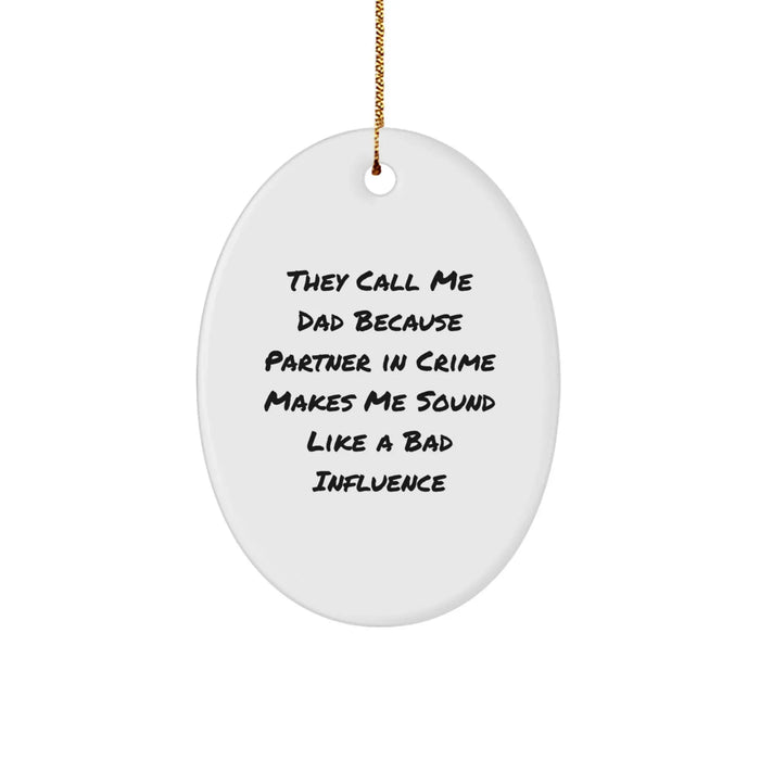 Funny Dad Gifts for Him from Family - Oval Ornament, 'They Call Me Dad Because Partner In Crime Makes Me Sound Like A Bad Influence' Christmas Unique - Image 1