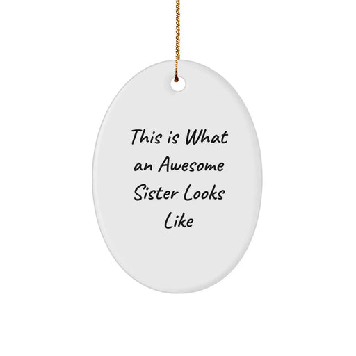 Funny Sister Gifts from Men, Women, and Friends - This Is What An Awesome Sister Looks Like Oval Ornament for Sister, Sister Christmas Unique Gifts - Image 1