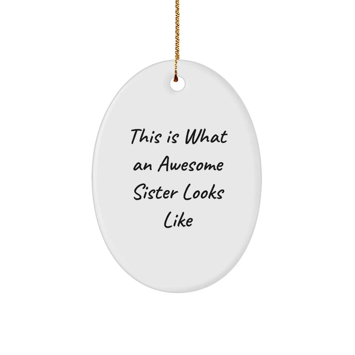 Funny Sister Gifts from Men, Women, and Friends - This Is What An Awesome Sister Looks Like Oval Ornament for Sister, Sister Christmas Unique Gifts - Image 1