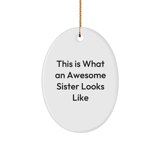 Funny Sister Gifts from Men to Sisters Oval Ornament This Is What An Awesome Sister Looks Like - Image 1