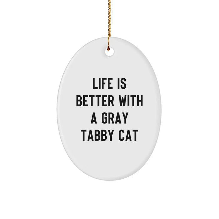 Gifts from Family and Friends for Gray Tabby Cat Lovers - Oval Ornament with 'Life Is Better With A Gray Tabby Cat' Quote, Fun Gray Cat Christmas Decorations - Image 1