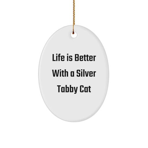 Funny Silver Tabby Cat Oval Ornament Gifts from Friends - Life Is Better With A Silver Tabby Cat, Christmas Unique Gifts for Silver Tabby Cat Lovers, Men, Women - Image 1