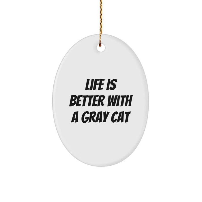 Gray Cat Gifts - Funny Gray Cat Oval Ornament 'Life Is Better With A Gray Cat' Christmas Unique Gifts for Men Women Friends Family - Image 1