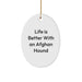 Funny Afghan Hound Dog Oval Ornaments Gifts from Friends for Christmas - Life Is Better With An Afghan Hound - Image 1
