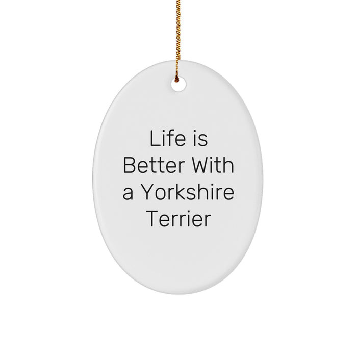 Yorkshire Terrier Dog Gifts from Friends and Family - Oval Ornament with Funny Quote - 'Life Is Better With A Yorkshire Terrier' - Christmas Unique Gifts for Yorkie Lovers - Image 1