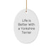 Yorkshire Terrier Dog Gifts from Friends and Family - Oval Ornament with Funny Quote - 'Life Is Better With A Yorkshire Terrier' - Christmas Unique Gifts for Yorkie Lovers - Image 1