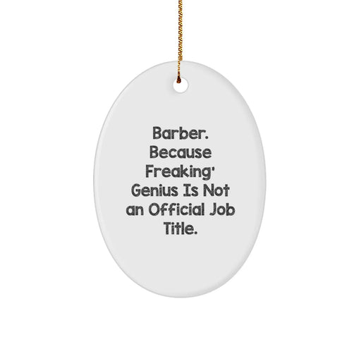 Funny Barber Gifts from Men, Oval Ornament for Christmas Unique Gifts, 'Barber. Because Freaking' genius Is Not An Official Job Title.' - Image 1